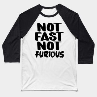 Not Fast Not Furious Baseball T-Shirt